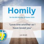 Homily for the 6th Sunday of Easter 2024