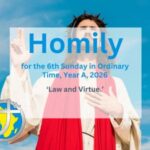 Homily for the 6th Sunday of Ordinary Time 2026