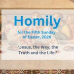 Homily on the 5th Sunday of Easter, 2026